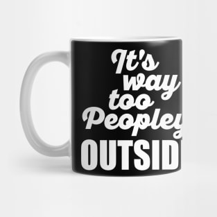 It's Way Too Peopley Outside (White) Mug